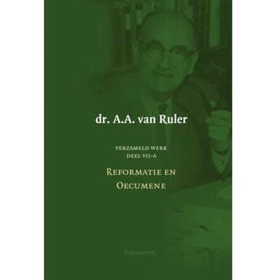 Verzameld Werk / 7a-Reformatie En Oecumene - A.A. van Ruler