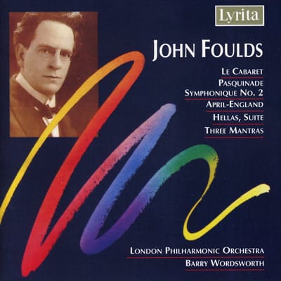 London Philharmonic Orchestra, Barry Wordsworth - Foulds: Le Cabaret, Pasquinade Symphonique No.2, April-England, Hellas Suite, Three Mantras (CD)