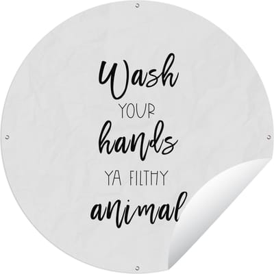 Tuincirkel Spreuken - Quotes - Wash your hands ya filthy animal - 60x60 cm - Ronde Tuinposter - Buiten