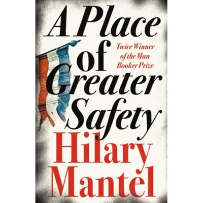 A Place Of Greater Safety - Hilary Mantel
