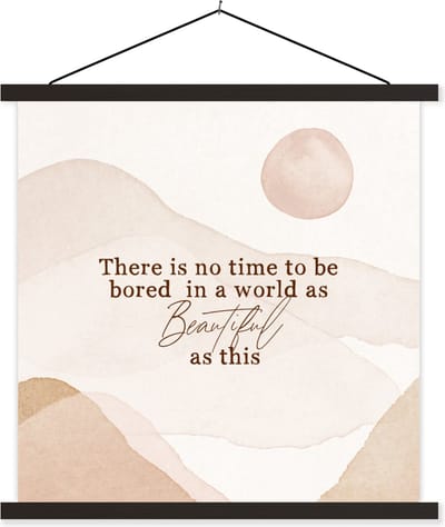 Posterhanger incl. Poster 60x60 cm - Schoolplaat - Spreuken - Quotes - There is no time to be bored in a world as beautiful as this - Waterverf - Textielposter - Zwarte latten