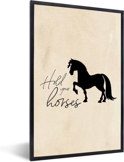 Fotolijst incl. Poster - Quotes - Hold your horses - Spreuken - Paarden - 40x60 cm - Posterlijst
