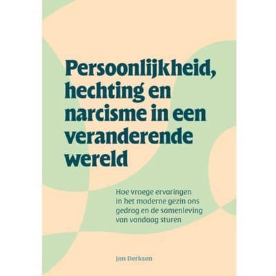 Persoonlijkheid, Hechting En Narcisme In Een Veranderende Wereld - Jan Derksen