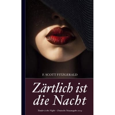 F. Scott Fitzgerald: Zärtlich Ist Die Nacht (Tender Is The Night - Deutsche Neuausgabe 2024) - F. Scott Fitzgerald