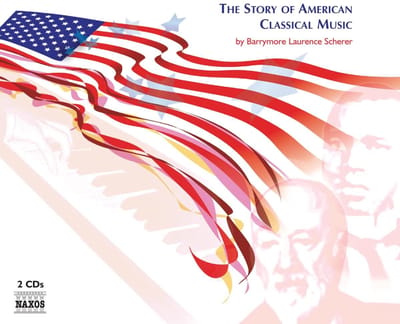 Barrymore Laurence Scherer - The Story Of American Classical Music (2 CD)