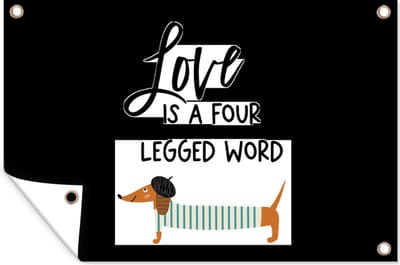 Muurdecoratie Quotes - Honden - Spreuken - Love is a four legged word - 180x120 cm - Tuinposter - Tuindoek
