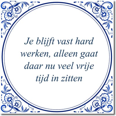 Tegeltje met hangertje - Je blijft vast hard werken, alleen gaat daar nu veel vrije tijd in zitten