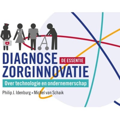 Diagnose Zorginnovatie; De Essentie - Philip J. Idenburg
