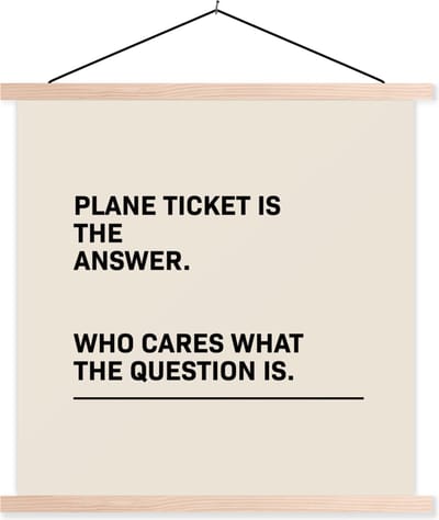 Posterhanger incl. Poster 40x40 cm - Schoolplaat - Spreuken - Quotes - Plane ticket is the answer - Who cares what the question is - Vliegtuig - Textielposter - Blanke latten