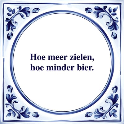 Spreuk Tegel - Hoe Meer Zielen Hoe Minder Bier - Tegeltjeswijsheid - Kado