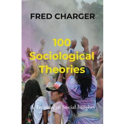100 Sociological Theories - Fred Charger