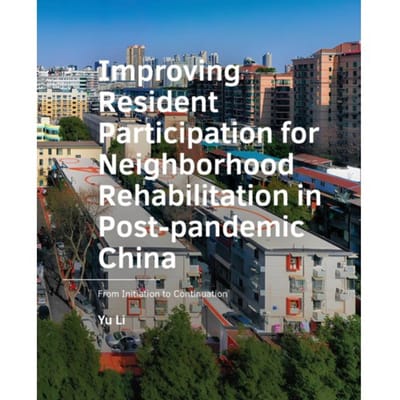 Improving Resident Participation For Neighborhood Rehabilitation In Post-Pandemic China - A+Be - Yu Li