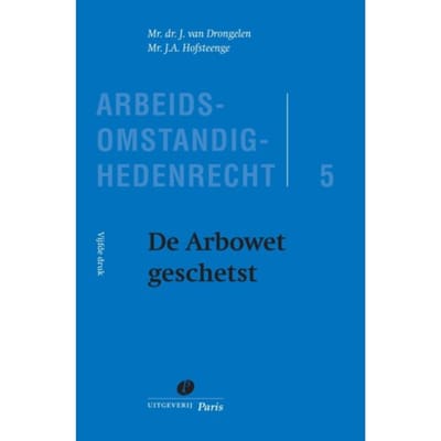 De Arbowet Geschetst - Arbeidsomstandighedenrecht - J. van Drongelen