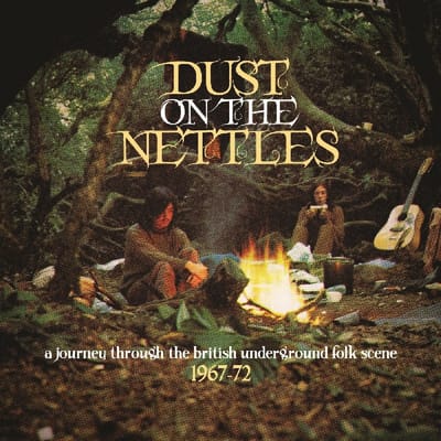 Dust On The Nettles A Journey Through The British Underground Folk Scene 1967 1972