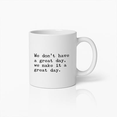 Motiverende Quote Mok – "We Hebben Geen Geweldige Dag, We Maken Er Een Geweldige Dag Van" – Keramische Koffie- & Theebeker 330ml