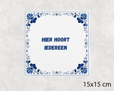 Spreuk tegel 15x15 cm Hier hoort iedereen ()