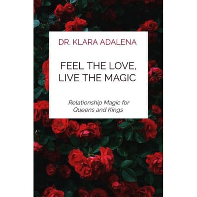 Feel The Love, Live The Magic - Dr. Klara Adalena
