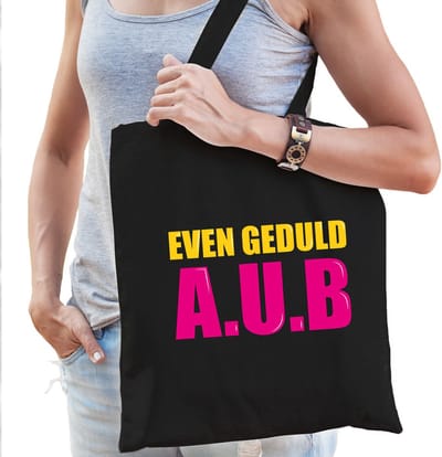 Even geduld A.U.B cadeau tas zwart voor dames cadeau katoenen tas zwart voor dames - kado tas / tasje / shopper