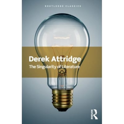 The Singularity Of Literature - Routledge Classics - Attridge, Derek (University of Y