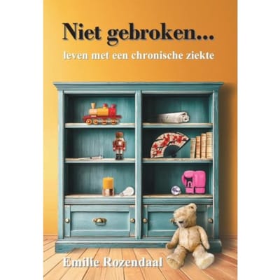 Niet Gebroken... Leven Met Een Chronische Ziekte - Emilie Rozendaal