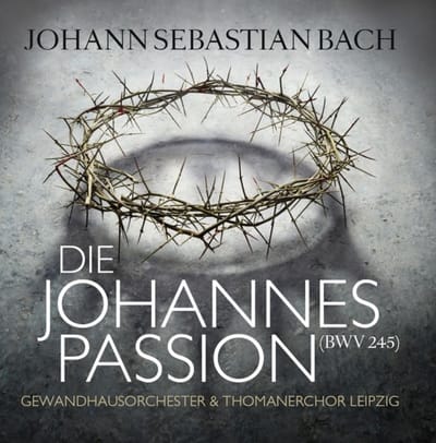 Gewandhausorchester & Thomanerchor Leipzig - J.S. Bach: Die Johannespassion