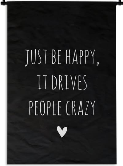 Wandkleed - Wanddoek - Engelse quote "Just be happy, it drives people crazy" op een zwarte achtergrond - 60x90 cm - Wandtapijt