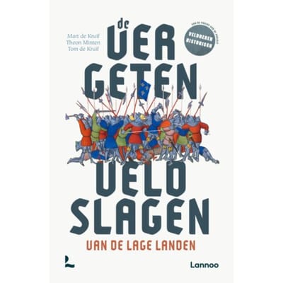De Vergeten Veldslagen Van De Lage Landen - Mart de Kruif