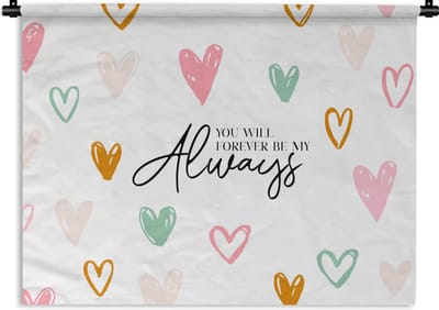 Wandkleed - Wanddoek - You will forever be my always - Quotes - Spreuken - Stel - 120x90 cm - Wandtapijt