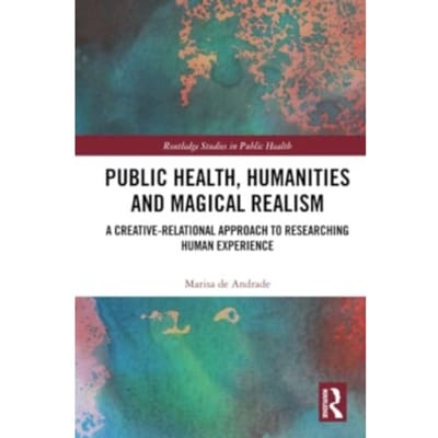 Public Health, Humanities And Magical Realism - Routledge Studies In Public Health - de Andrade, Marisa
