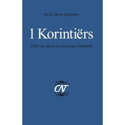 1 Korintiers - Commentaar Op Het Nieuwe Testament. Derde Serie, Afdeling Brieven Aan Paulus - R. Dean Anderson