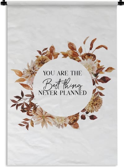Wandkleed - Wanddoek - Quotes - Liefde - You are the best thing never planned - Spreuken - 120x180 cm - Wandtapijt