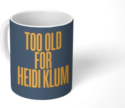 Mok - Koffiemok - Too old for heidi klum - Geel - Blauw - Mokken - 350 ML - Beker - Koffiemokken - Theemok