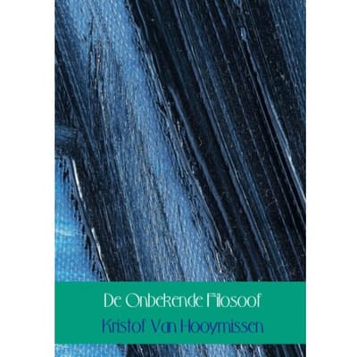 De Onbekende Filosoof - Kristof Van Hooymissen