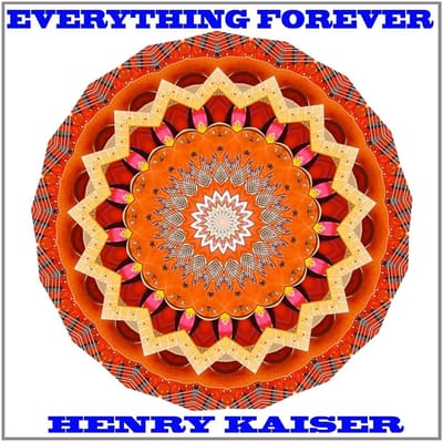 Henry Kaiser - Everything Forever (CD)