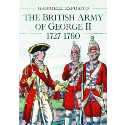 The British Army Of George Ii, 1727-1760 - Gabriele Esposito