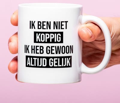 Mok Ik Ben Niet Koppig Ik Heb Gewoon Altijd Gelijk van Ditverzinjeniet.nl