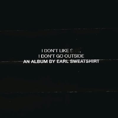 I Don't Like Shit, I Don't Go Outside: An Album By Earl Sweatshirt - Earl Sweatshirt