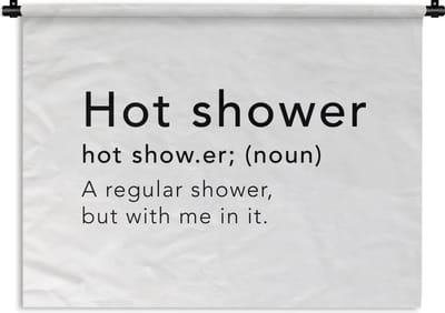 Wandkleed - Wanddoek - Spreuken - Quotes - A regular shower but with me in it - Hot shower - Douche - Shower - 120x90 cm - Wandtapijt