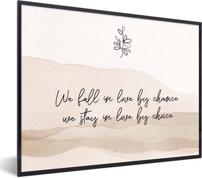 Fotolijst incl. Poster - Quotes - Spreuken - Koppel - Relatie - We fall in love by chance, we stay in love by choice - 40x30 cm - Posterlijst