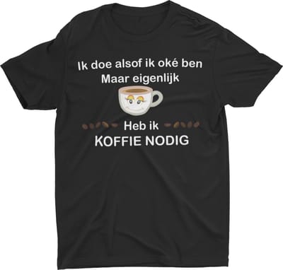 Passie voor stickers T-shirt S met tekst: Ik doe alsof ik oke ben maar eigenlijk heb ik KOFFIE NODIG