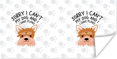 Poster Hond - Spreuken - Quotes - Sorry I can't my dog and I have plans - 120x60 cm