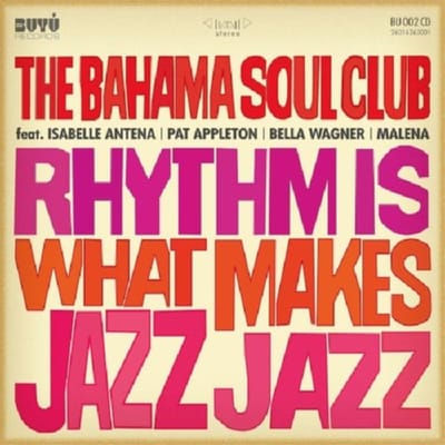 Rhythm Is What Makes Jazz Jazz - Bahama Soul Club