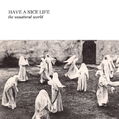 Have A Nice Life - The Unnatural World (CD)