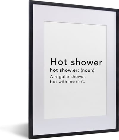 Fotolijst incl. Poster - Spreuken - Quotes - A regular shower but with me in it - Hot shower - Shower - 30x40 cm - Posterlijst