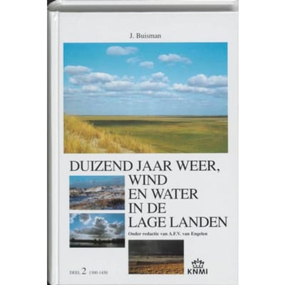 Duizend Jaar Weer, Wind En Water In De Lage Landen / 2 1300-1450 - Jan Buisman