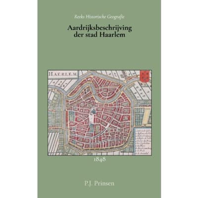Aardrijksbeschrijving Der Stad Haarlem - P.J. Prinsen
