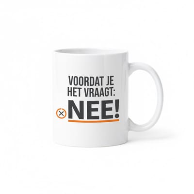 Humor Koffiemok 330ml – “Voordat Je Het Vraagt: NEE!” – Grappige Quote Mok voor Werk & Thuis