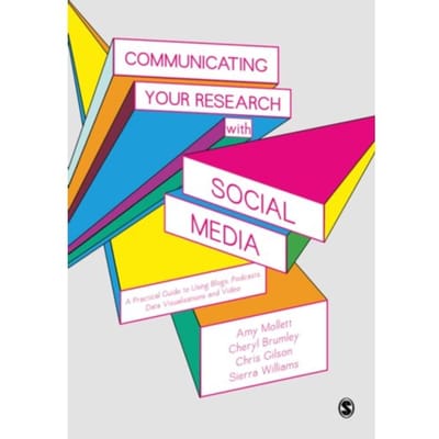 Communicating Your Research With Social Media: A Practical Guide To Using Blogs, Podcasts, - Mollett, Amy