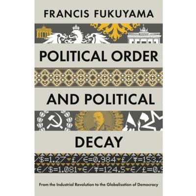 Political Order And Political Decay - Francis Fukuyama