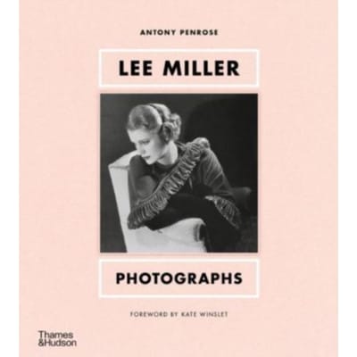 Lee Miller: Photographs - Antony Penrose